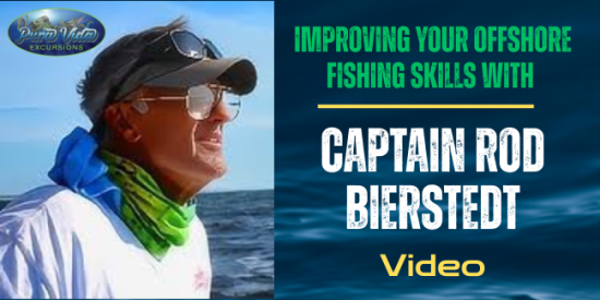 Offshore Fishing Tips….Captain Rod Bierstedt