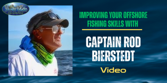 Offshore Fishing Tips….Captain Rod Bierstedt